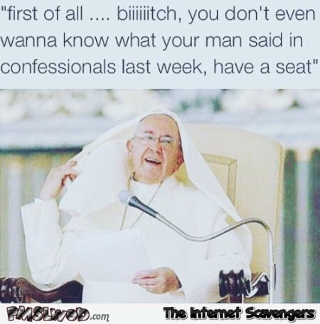 Pope is a bitch humor @PMSLweb.com