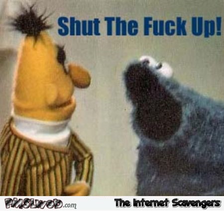 Cookie monster wants you to STFU sarcastic humor