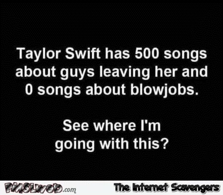 Funny sarcastic quote about Taylor Swift @PMSLweb.com