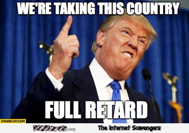 Trump full retard meme @PMSLweb.com