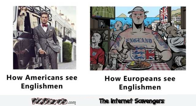 How Americans and Europeans see British men humor @PMSLweb.com