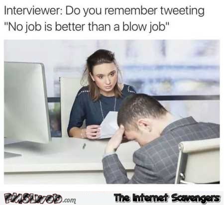 No job is better than a blowjob humor @PMSLweb.com