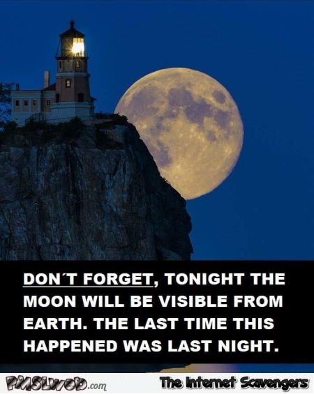 Tonight the moon will be visible sarcastic humor – Riotous Hump day @PMSLweb.com