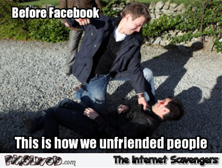 Before Facebook this is how we unfriended people meme @PMSLweb.com
