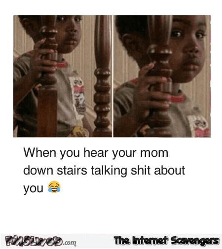 When you hear your mom talking shit behind you humor – Funny Monday picture collection @PMSLweb.com
