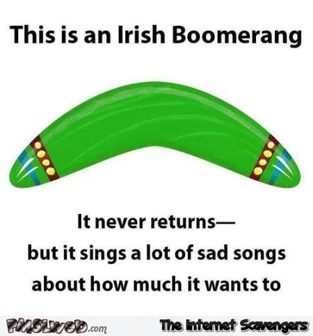Funny irish boomerang @PMSLweb.com
