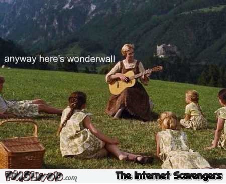 The sound of music Wonderwall humor @PMSLweb.com