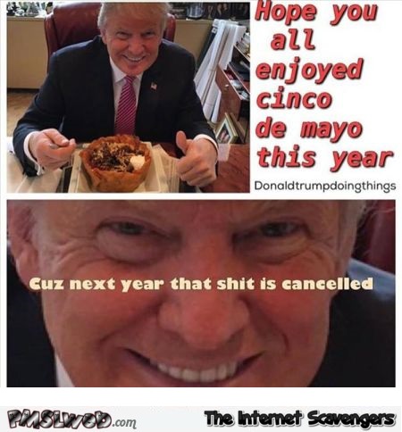 Trump cinco de mayo joke @PMSLweb.com