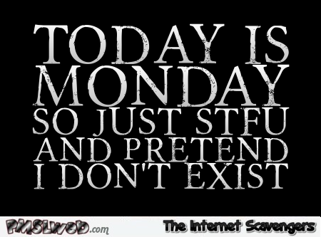 Today is Monday sarcastic quote – Nutcase Monday @PMSLweb.com