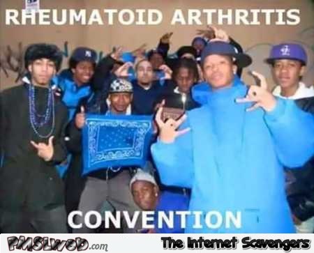 Funny rheumatoid arthritis convention meme @PMSLweb.com