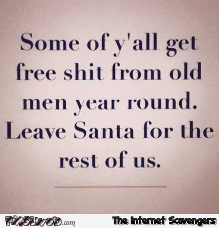 Leave Santa for the rest of us funny quote – Sarcastic and bitchy pictures @PMSLweb.com