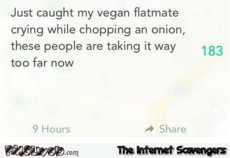 Vegans are taking it way too far funny quote @PMSLweb.com