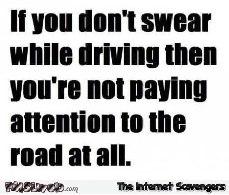 If you don’t swear while driving funny quote @PMSLweb.com