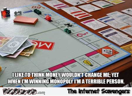 Money wouldn’t change me funny Monopoly meme – TGIF funny pics @PMSLweb.com