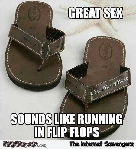 Great sex funny flip flops meme @PMSLweb.com