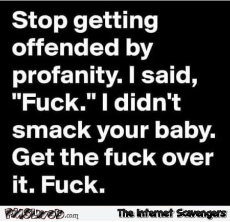 Stop getting offended by profanity sarcastic quote @PMSlweb.com