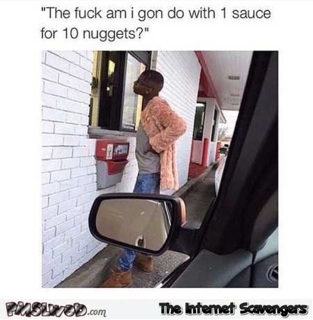 What the fuck will I do with 1 sauce for 10 nuggets humor @PMSLweb.com