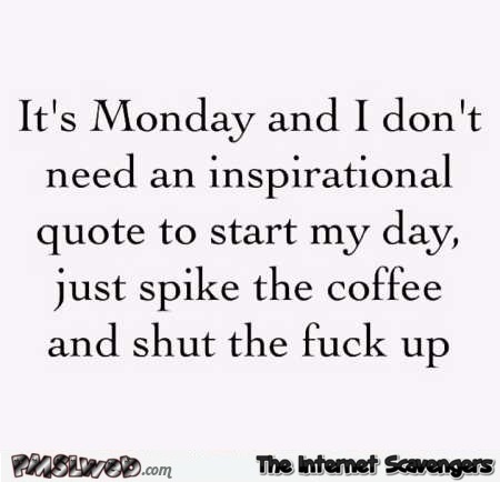 it's Monday sarcastic quote @PMSLweb.com