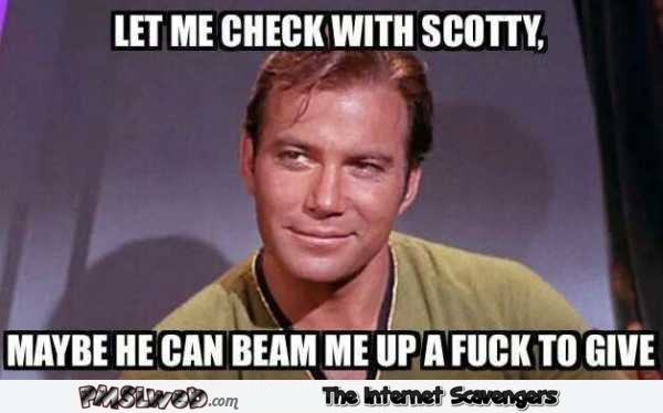 Beam me up a fuck to give scotty sarcastic meme @PMSLweb.com