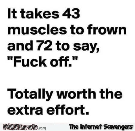 It takes 72 muscles to say f*ck off funny quote @PMSLweb.com