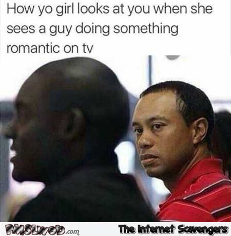 Funny how your girl looks at you when a guy does something romantic on TV @PMSLweb.com