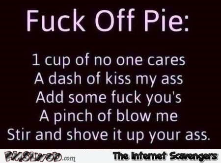 F*ck off pie recipe sarcastic humor @PMSLweb.com