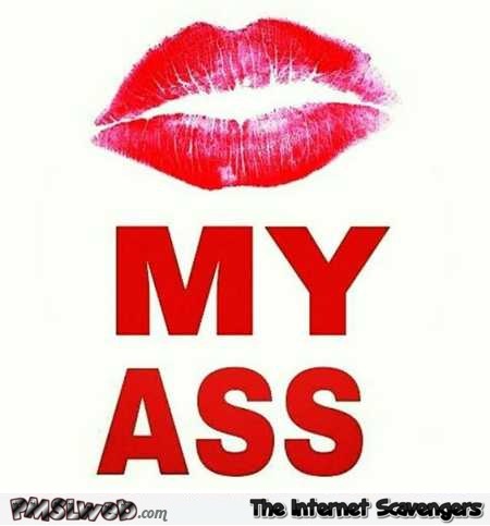 Kiss my ass funny picture – Funny Hump day misconduct @PMSLweb.com