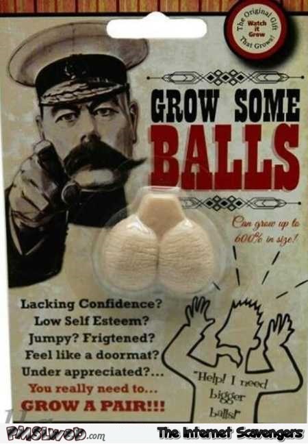 Funny grow some balls gadget @PMSLweb.com