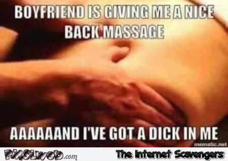 When your boyfriend is giving you a back massage adult humor @PMSLweb.com