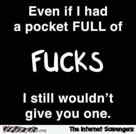 Even if I had a pocket full of fucks sarcastic quote @PMSLweb.com