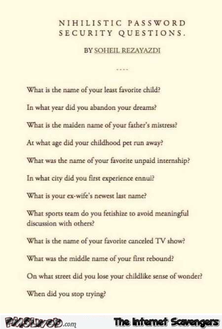 Funny nihilistic password security questions @PMSLweb.com