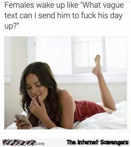 What vague text can I send him to fuck up hus day humor @PMSLweb.com