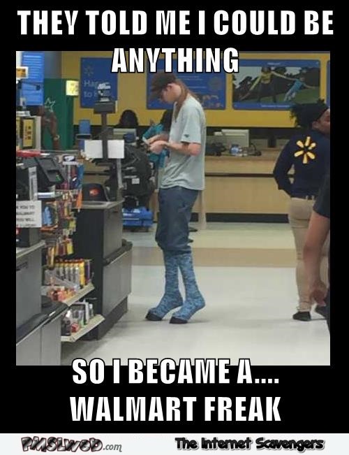 I became a Walmart freak funny meme.