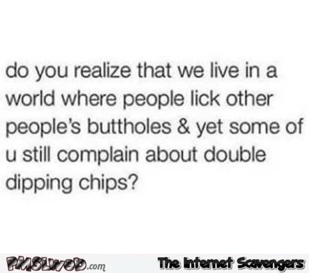 Sarcastic double dipping chips quote @PMSLweb.com