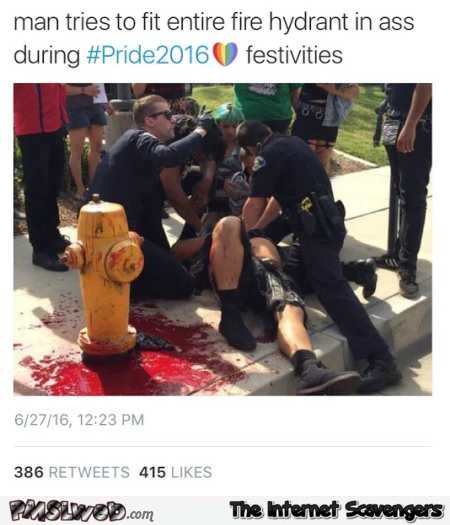 Man tries to fit entire fire hydrant up his a** gaypride humor @PMSLweb.com