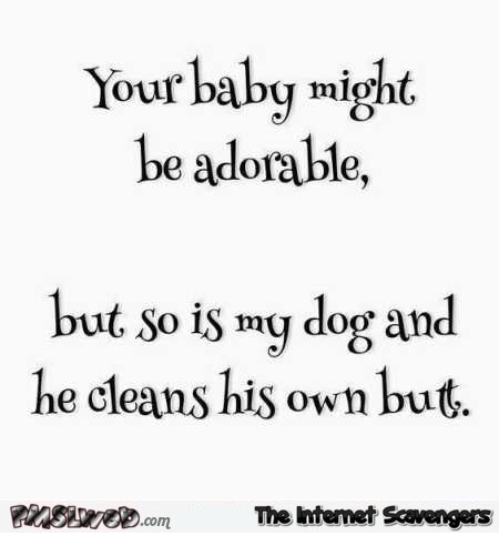 Your baby might be adorable funny quote @PMSLweb.com