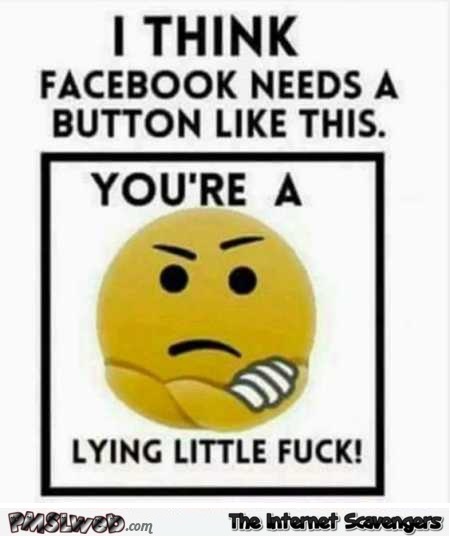 Facebook needs a button like this sarcastic humor @PMSLweb.com