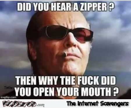 Did you hear a zipper funny adult meme @PMSLweb.com