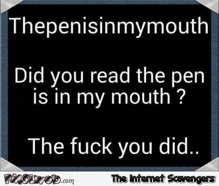 The pen is in my mouth – Sarcastic and adult humor PMSLweb.com