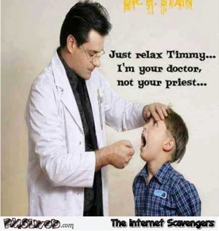 Relax I’m a doctor not a priest humor @PMSLweb.com