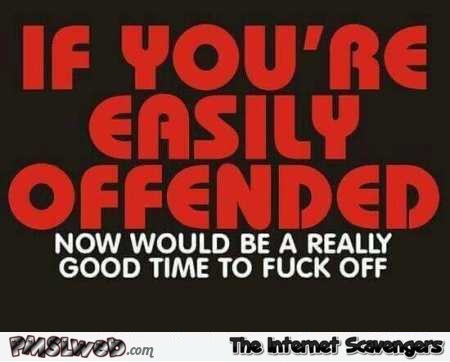 If you’re easily offended sarcastic quote @PMSLweb.com