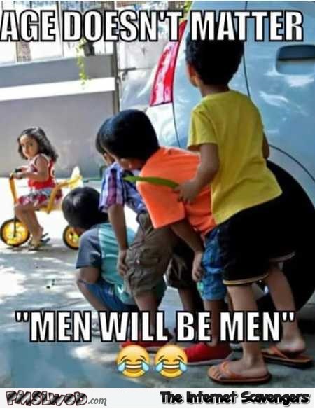 Men will be men funny meme @PMSLweb.com