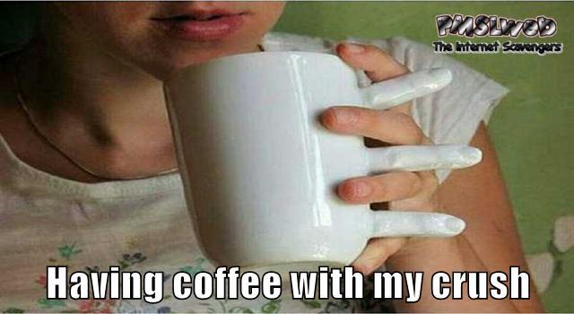 Having coffee with my crush funny meme – Funny Monday mocking @PMSLweb.com