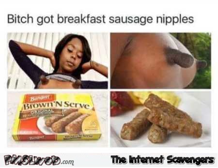 WTF sausage nipples – Sarcastic and adult humor @PMSLweb.com