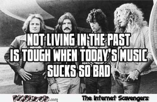 Not living in the past is hard funny music meme @PMSLweb.com