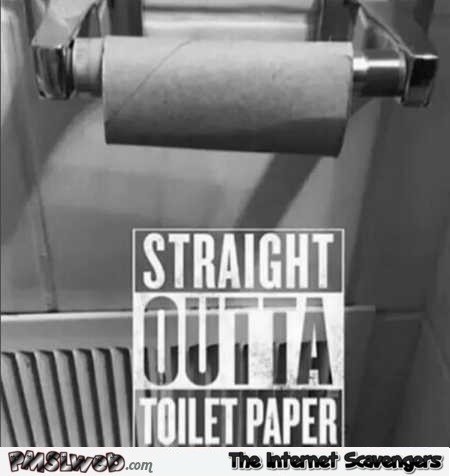 Straight outta toilet paper humor @PMSLweb.com