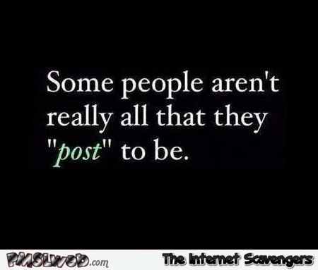 Some people aren’t really what they post to be funny quote @PMSLweb.com