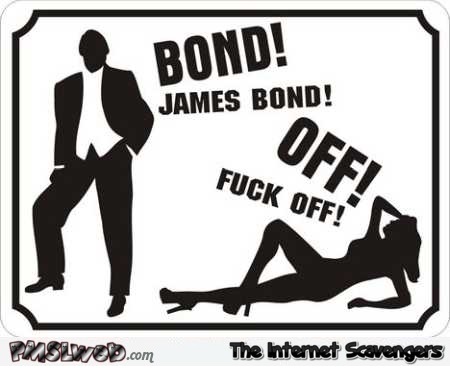 F*ck off James Bond sarcastic humor @PMSLweb.com