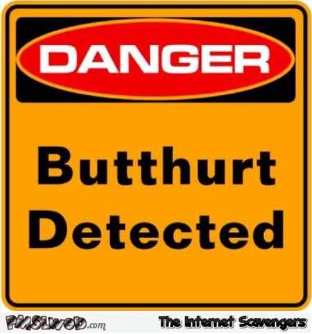 Funny butthurt detected sign – Friday YLY @PMSLweb.com