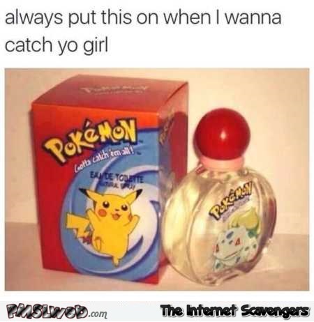 Wear Pokemon perfume to catch the girls dank meme